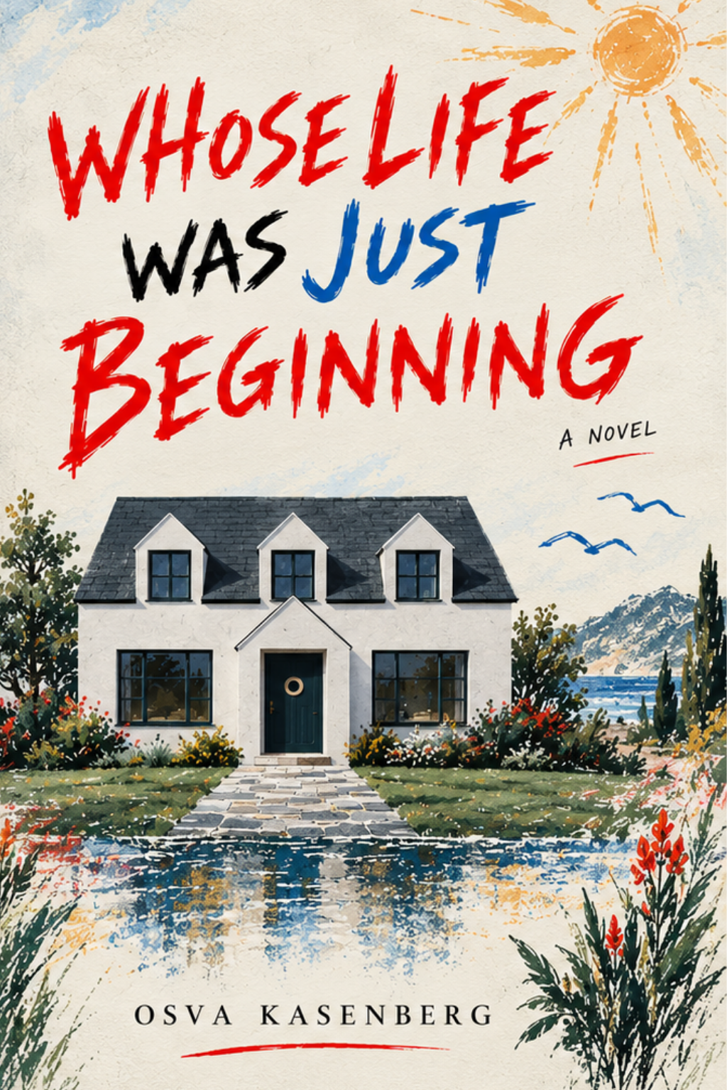 Book cover for the novel 'Whose Life Was Just Beginning' by Osva Kasenberg, featuring a white house with a dark gray roof, a stone path, a reflective pond, and a bright sun on a warm cream background.